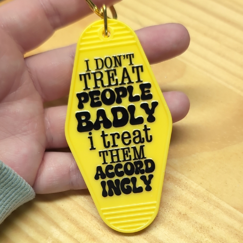 I Don't Treat People Badly I Treat Them Accordingly Yellow Keychain